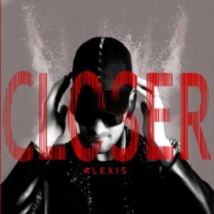 Closer, ALEXIS, cantante pop
