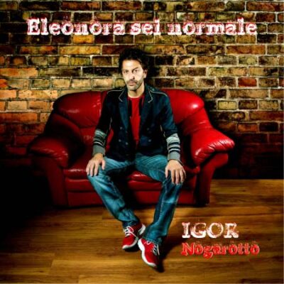Eleonora sei normale, Igor Nogarotto